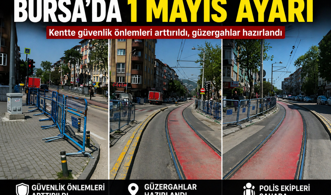 Bursa’da 1 Mayıs Emek ve Dayanışma Günü kapsamında alınacak önlemler