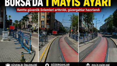 Bursa’da 1 Mayıs Emek ve Dayanışma Günü kapsamında alınacak önlemler
