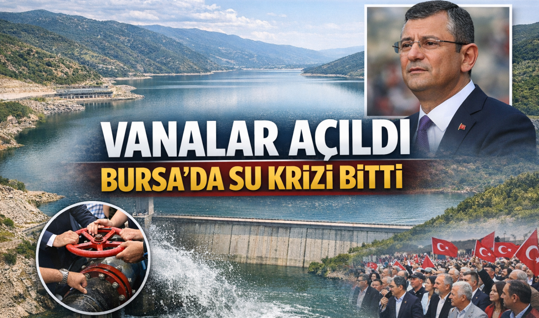 Çınarcık Barajı’ndan Bursa’ya su verilmeye başlanırken, süreç Özgür Özel’in katıldığı