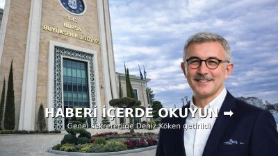 Bursa Büyükşehir Belediyesi Genel Sekreterliği görevine Deniz Köken getirildi.