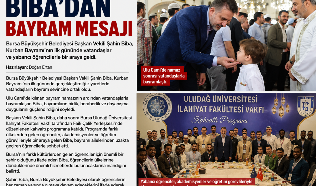 BİBA’DAN BAYRAM MESAJI Bursa Büyükşehir Belediyesi Başkan Vekili Şahin Biba, Kurban Bayramı’nın ilk