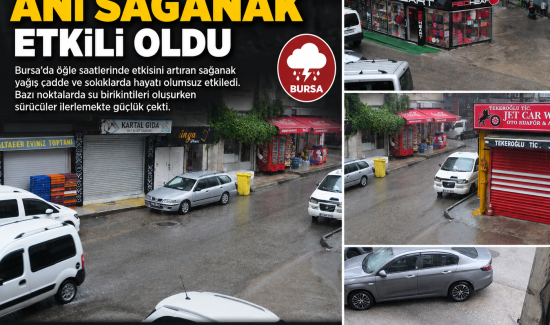 Bursa’da öğle saatlerinde etkisini artıran sağanak yağış cadde ve sokaklarda