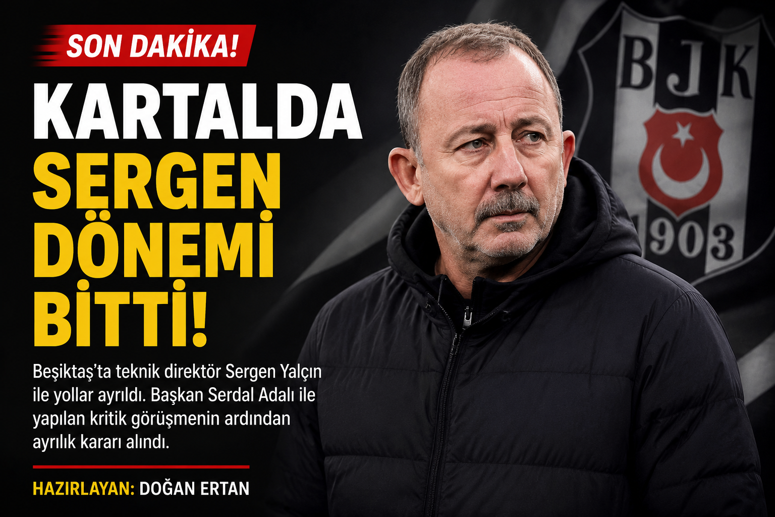 KARTALDA SERGEN DÖNEMİ BİTTİ Beşiktaş’ta teknik direktör Sergen Yalçın ile yollar ayrıldı. Başkan Serdal