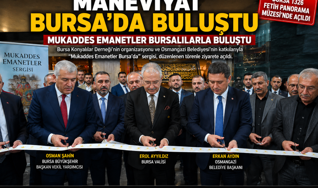 ASIRLIK EMANETLER ZİYARETE AÇILDI Bursa Konyalılar Derneği’nin organizasyonu ve Osmangazi Belediyesi’nin katkılarıyla hazırlanan “Mukaddes