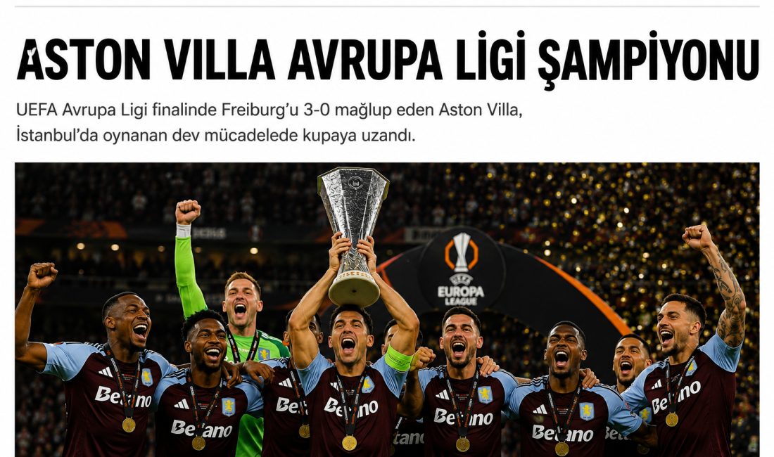 KUPAYA UZANDILAR UEFA Avrupa Ligi finalinde Freiburg’u 3-0 mağlup eden Aston Villa,