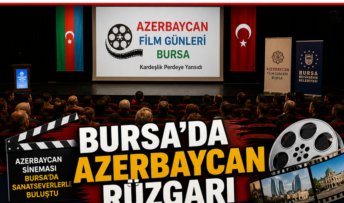 Azerbaycan kültürünü ve sinemasını Bursalı sanatseverlerle buluşturan “Azerbaycan Film Günleri”