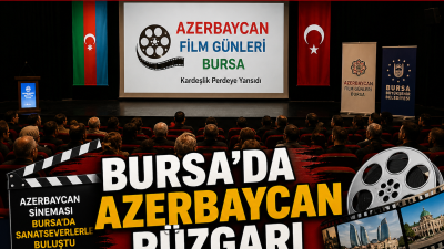 Azerbaycan kültürünü ve sinemasını Bursalı sanatseverlerle buluşturan “Azerbaycan Film Günleri”