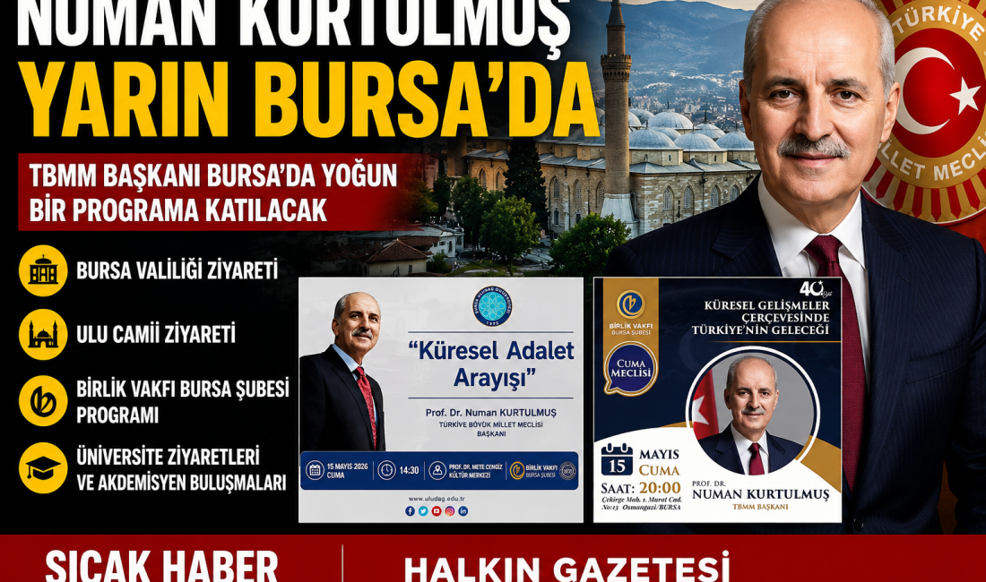 TBMM Başkanı Numan Kurtulmuş’un 15 Mayıs Perşembe günü Bursa’da çeşitli