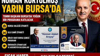 TBMM Başkanı Numan Kurtulmuş’un 15 Mayıs Perşembe günü Bursa’da çeşitli
