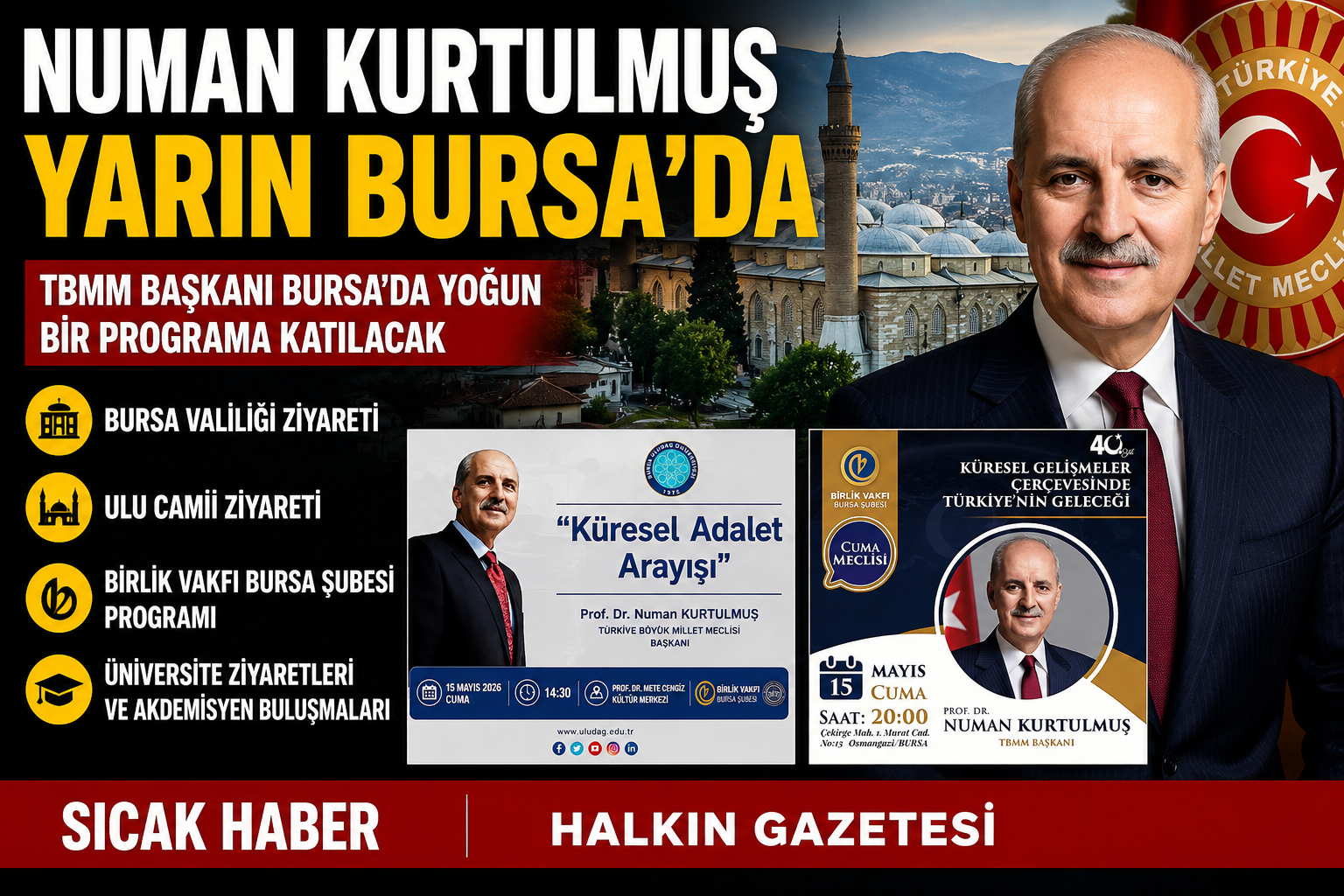 NUMAN KURTULMUŞ YARIN BURSA’DA TBMM Başkanı Numan Kurtulmuş’un 15 Mayıs Perşembe günü Bursa’da çeşitli