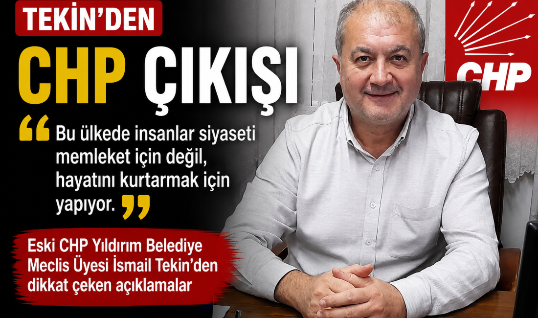 TEKİN’DEN CHP ÇIKIŞI Eski CHP Yıldırım Belediye Meclis Üyesi İsmail Tekin, kaleme aldığı