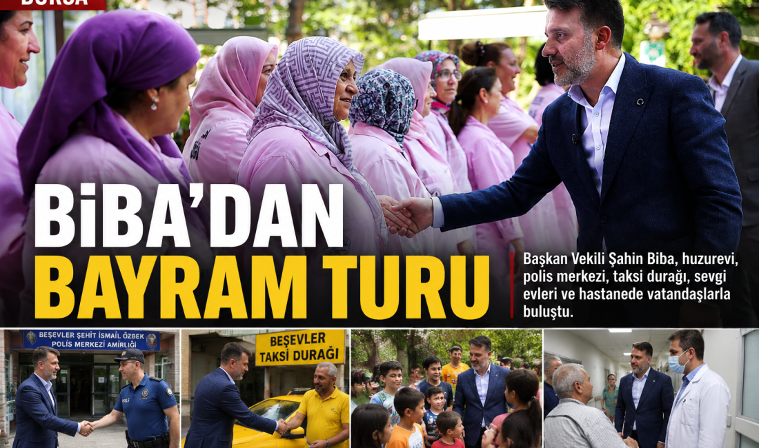 BİBA’DAN BAYRAM TURU Bursa Büyükşehir Belediyesi Başkan Vekili Şahin Biba, bayram boyunca huzurevi,