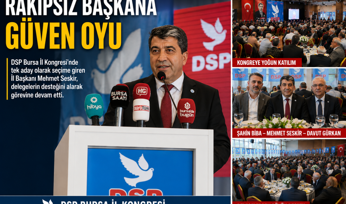 RAKİPSİZ BAŞKANA GÜVEN OYU DSP Bursa İl Kongresi'nde tek aday olarak seçime giren İl