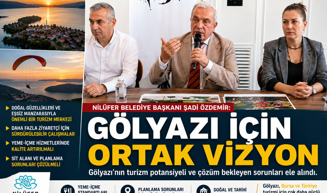 Nilüfer Belediye Başkanı Şadi Özdemir, Gölyazı'nın turizm potansiyeli, doğal değerleri