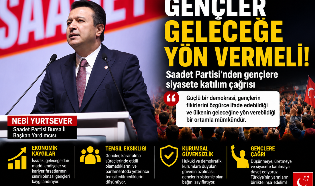 Saadet Partisi Bursa İl Başkan Yardımcısı Nebi Yurtsever, gençlerin karar