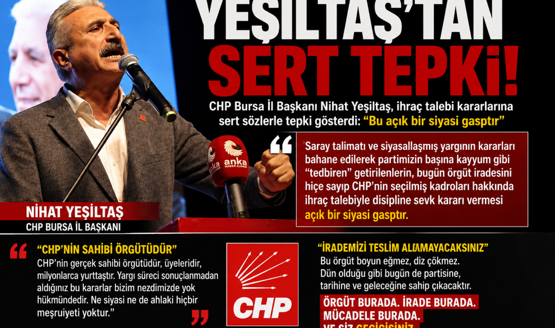 CHP Bursa İl Başkanı Nihat Yeşiltaş, ihraç talebiyle disipline sevk
