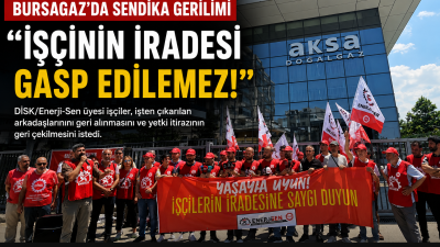 DİSK/Enerji-Sen üyesi Aksa Doğalgaz çalışanları, işten çıkarmalara ve sendikal yetki