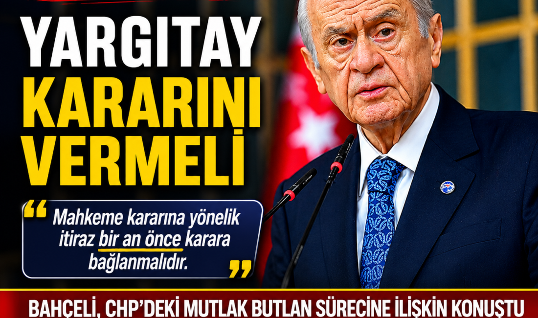MHP Genel Başkanı Devlet Bahçeli, CHP'deki mutlak butlan tartışmalarına ilişkin