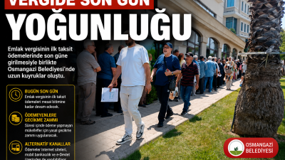 Emlak vergisinin ilk taksit ödemelerinde son güne girilmesiyle birlikte Osmangazi