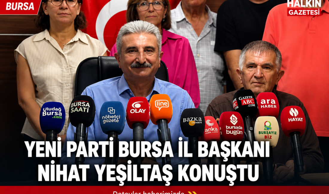 YENİ PARTİ’DEN BURSA MESAJI Yeni Parti Bursa İl Başkanı Nihat Yeşiltaş, düzenlediği basın toplantısında