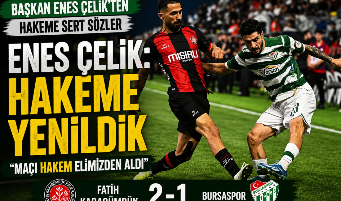 ENES ÇELİK: HAKEME YENİLDİK Bursaspor Başkanı Enes Çelik’ten Fatih Karagümrük maçının hakemine sert sözler